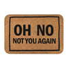 Funny Door Mat Oh No Not You Again Doormat