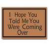 I Hope You Told Me You were Coming Over Door Mats for Front Door Mat