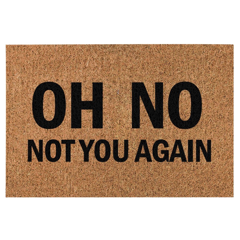 Funny Door Mat Oh No Not You Again Doormat