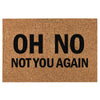 Funny Door Mat Oh No Not You Again Doormat